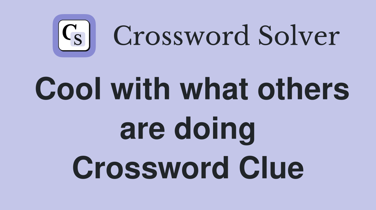 Cool with what others are doing Crossword Clue