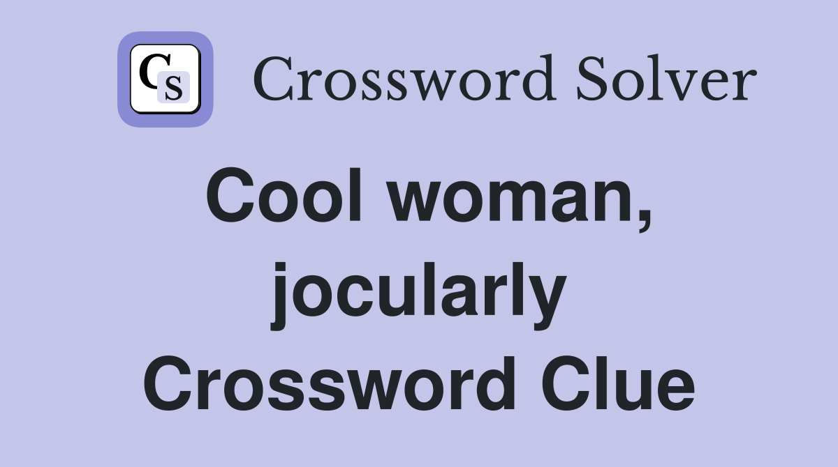 Cool woman, jocularly Crossword Clue