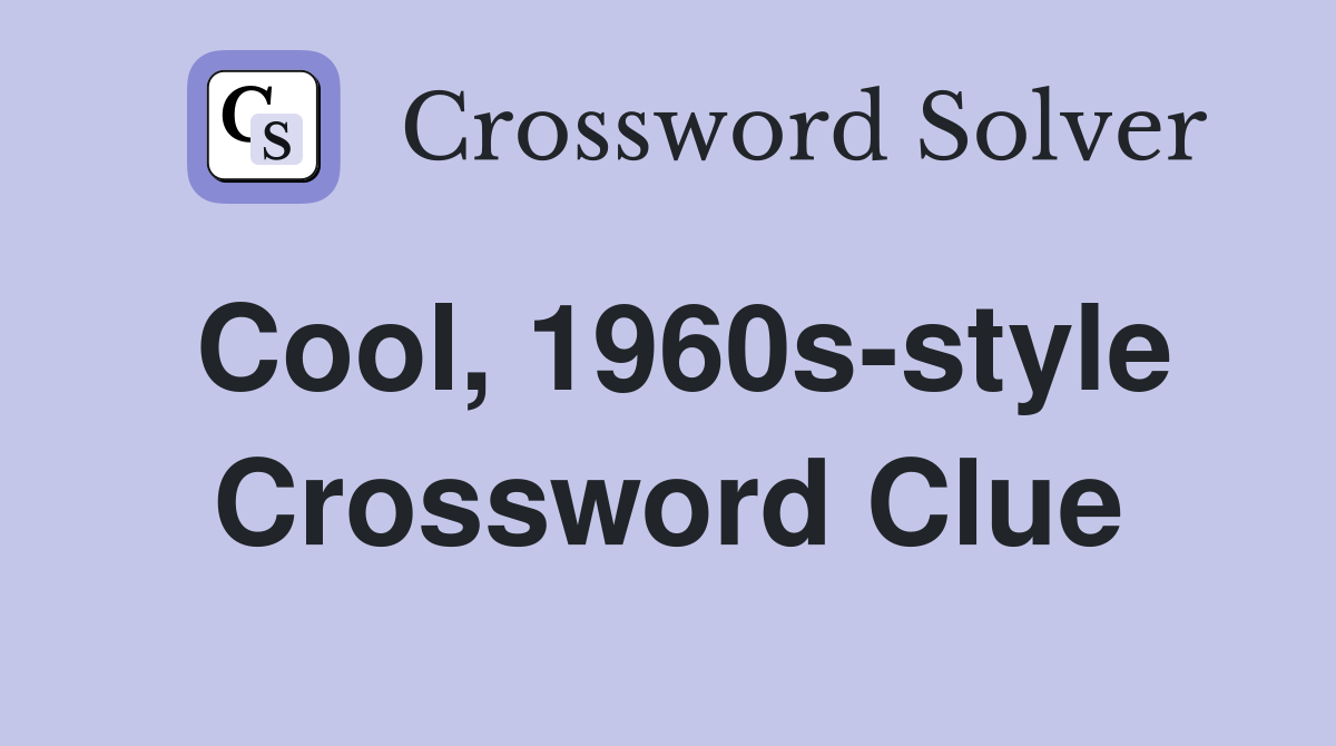 Cool, 1960s-style Crossword Clue