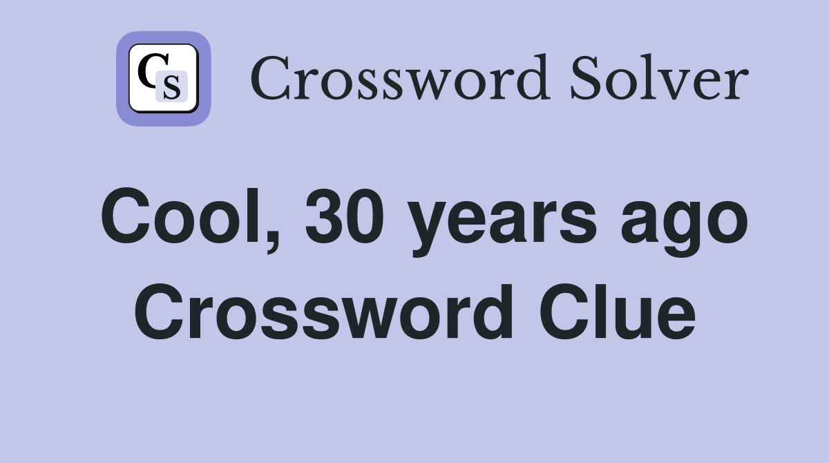 Cool, 30 years ago Crossword Clue