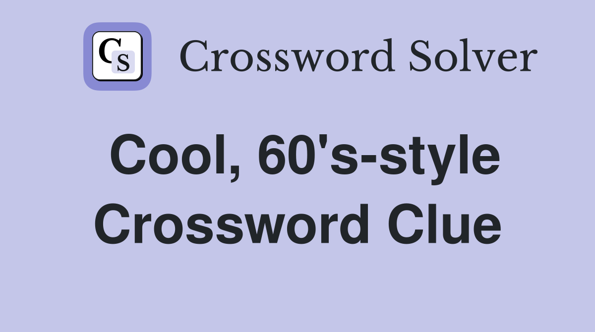 Cool, 60's-style Crossword Clue