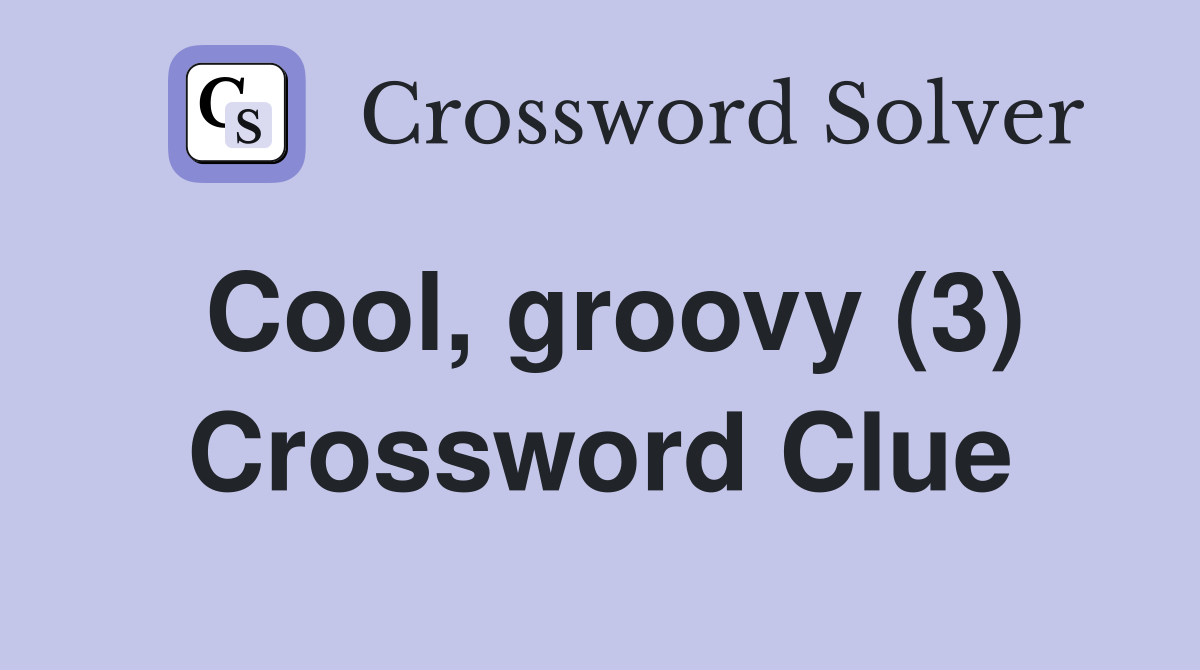 Cool, groovy (3) Crossword Clue