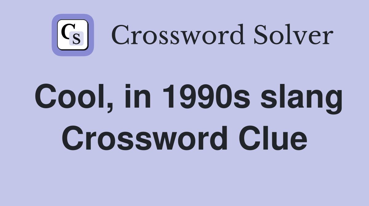 Cool, in 1990s slang Crossword Clue