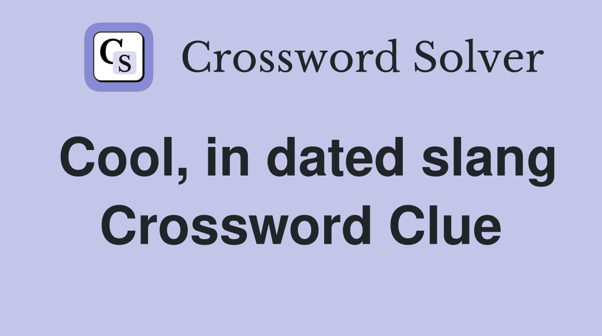 Cool, in dated slang Crossword Clue