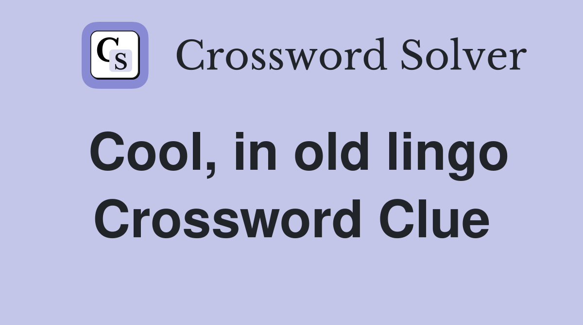 Cool, in old lingo Crossword Clue