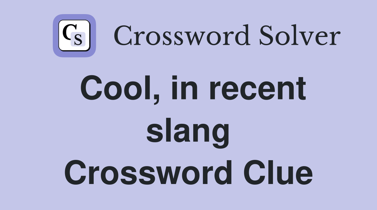 Cool, in recent slang Crossword Clue