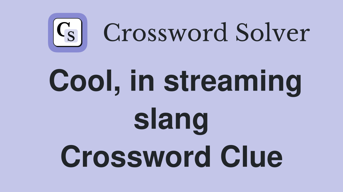 Cool, in streaming slang Crossword Clue