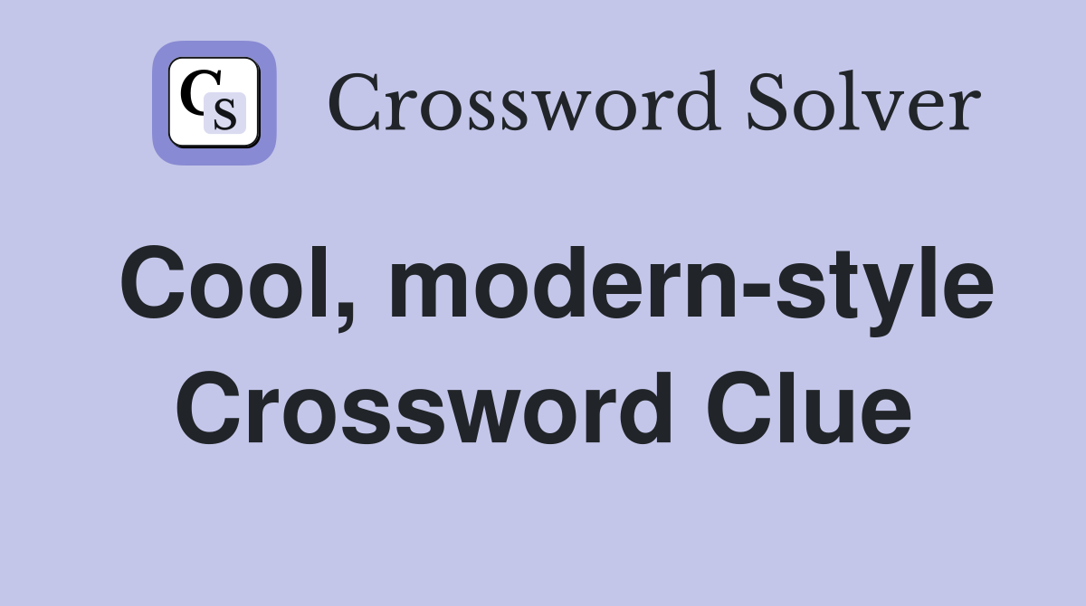 Cool, modern-style Crossword Clue