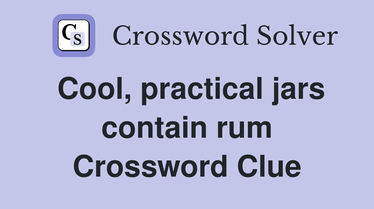 Cool, practical jars contain rum Crossword Clue