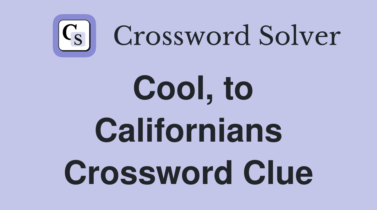 Cool, to Californians Crossword Clue