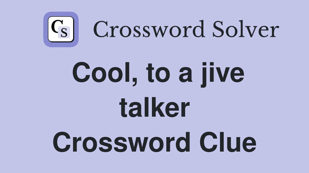 Cool, to a jive talker Crossword Clue