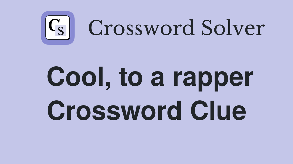 Cool, to a rapper Crossword Clue