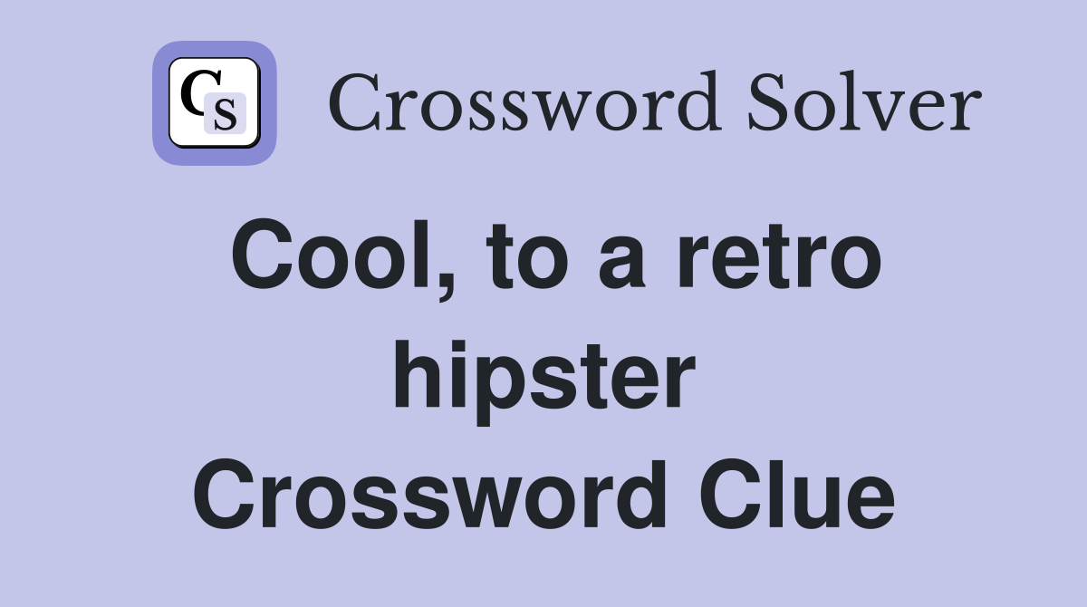 Cool, to a retro hipster Crossword Clue
