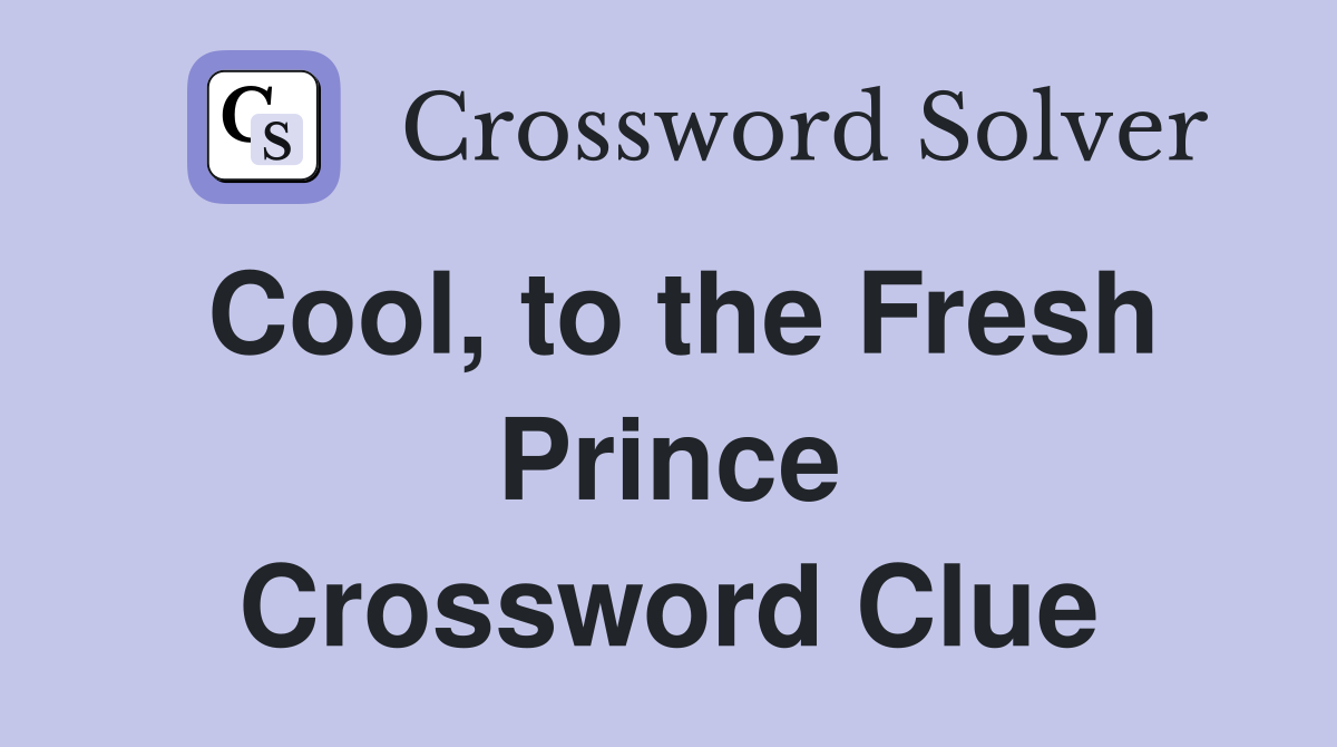 Cool, to the Fresh Prince Crossword Clue