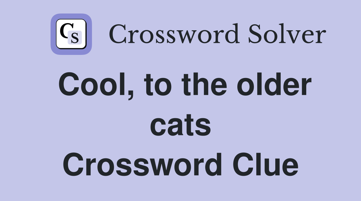 Cool, to the older cats Crossword Clue