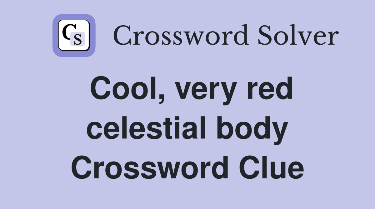 Cool, very red celestial body Crossword Clue