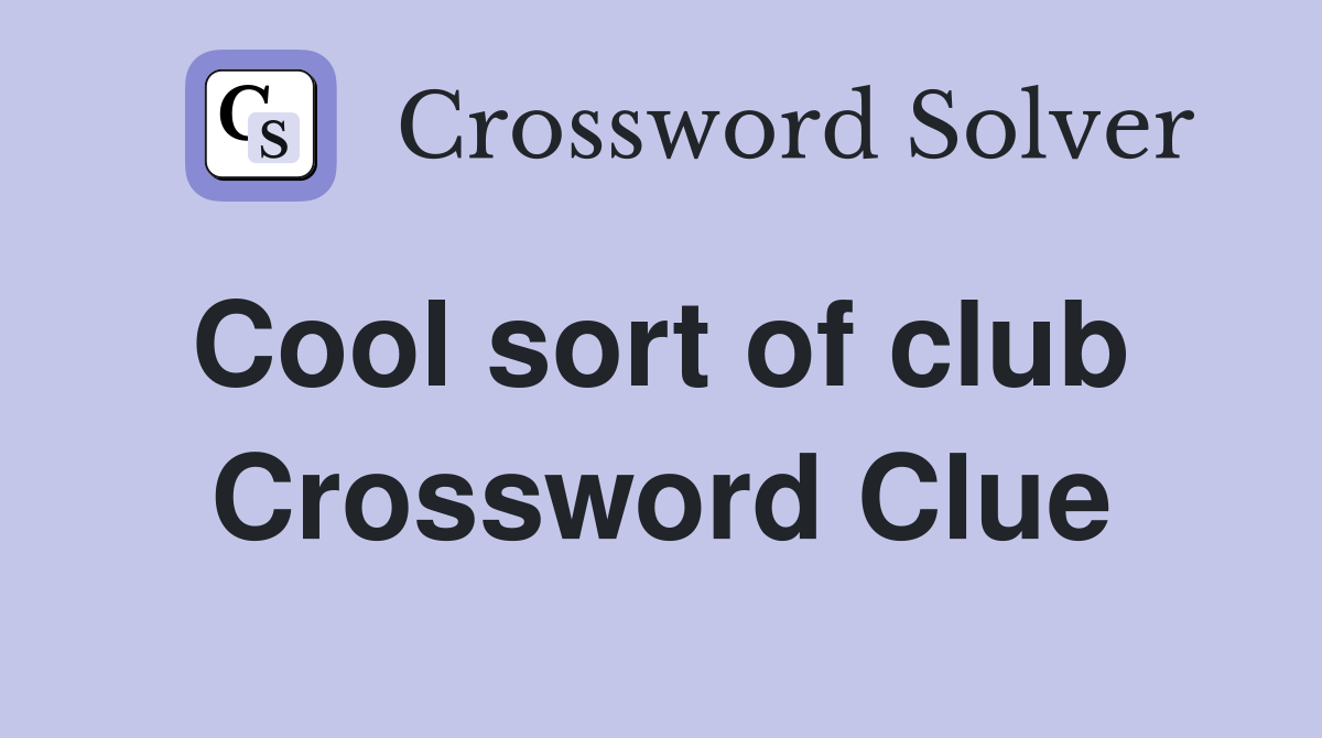 Cool sort of club  Crossword Clue