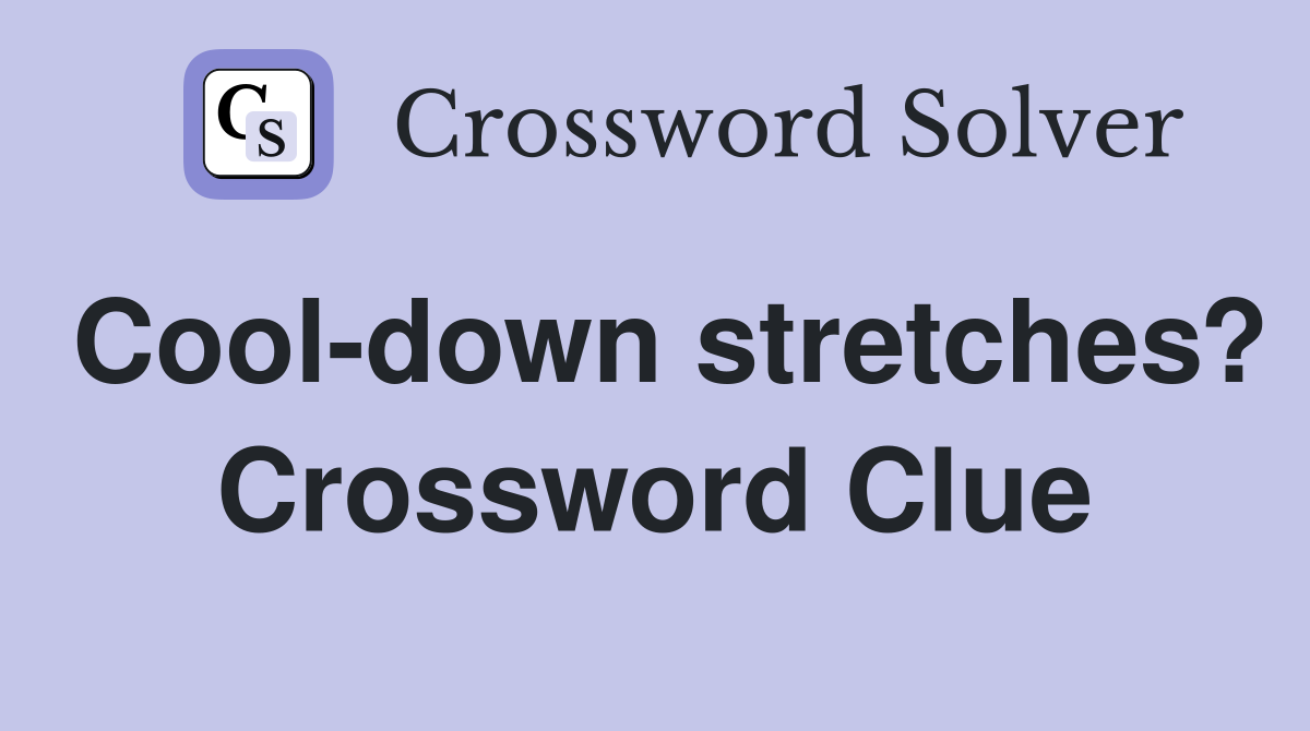 Cool-down stretches? Crossword Clue