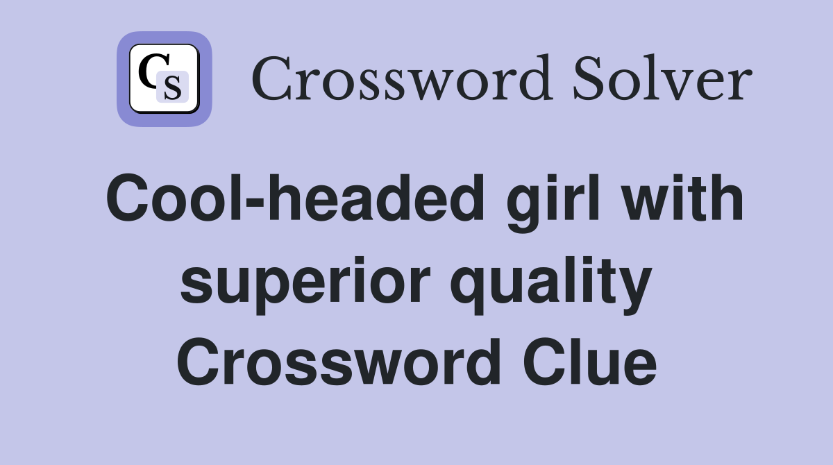 Cool-headed girl with superior quality Crossword Clue