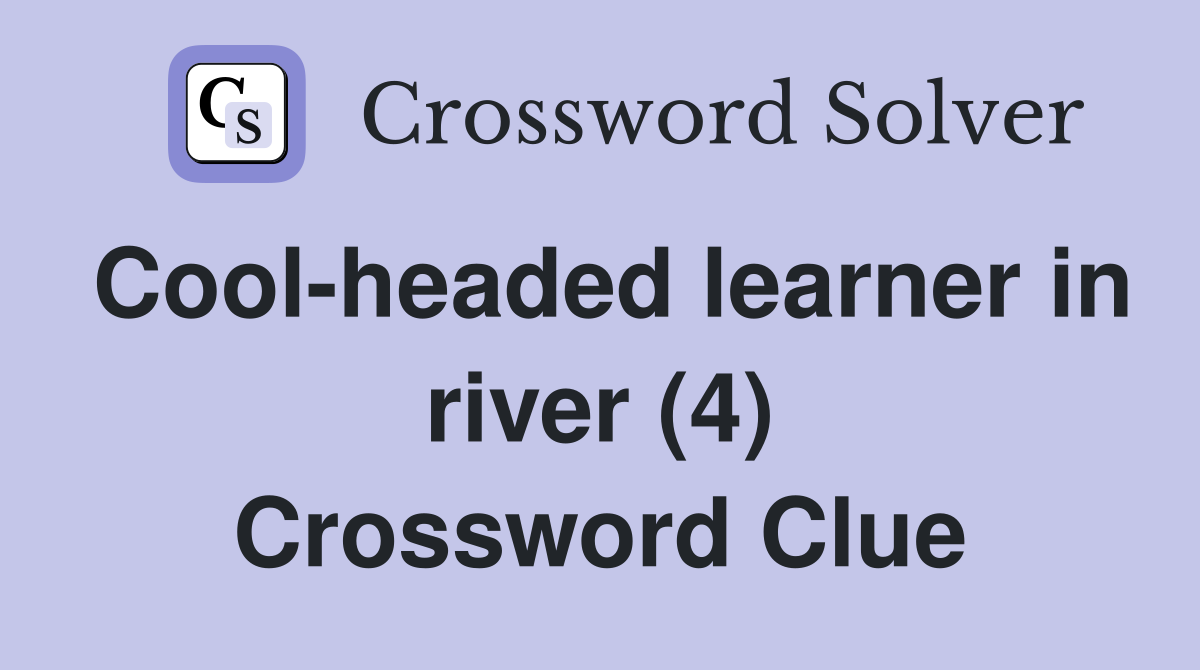 Cool-headed learner in river (4) Crossword Clue