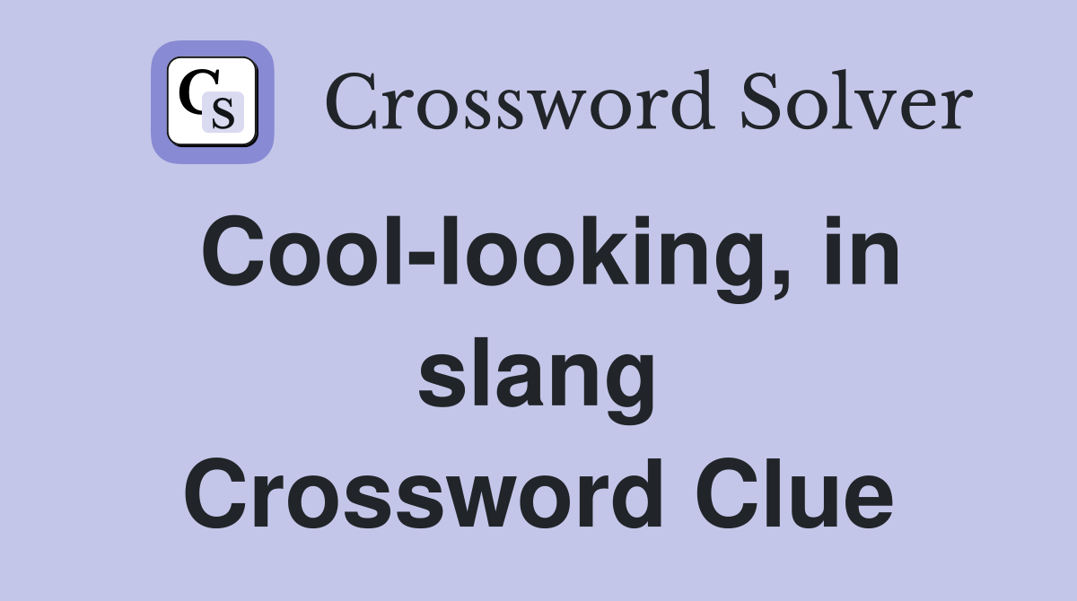 Cool-looking, in slang Crossword Clue