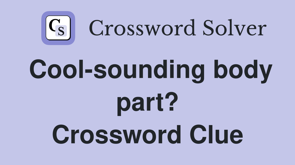 Cool-sounding body part? Crossword Clue
