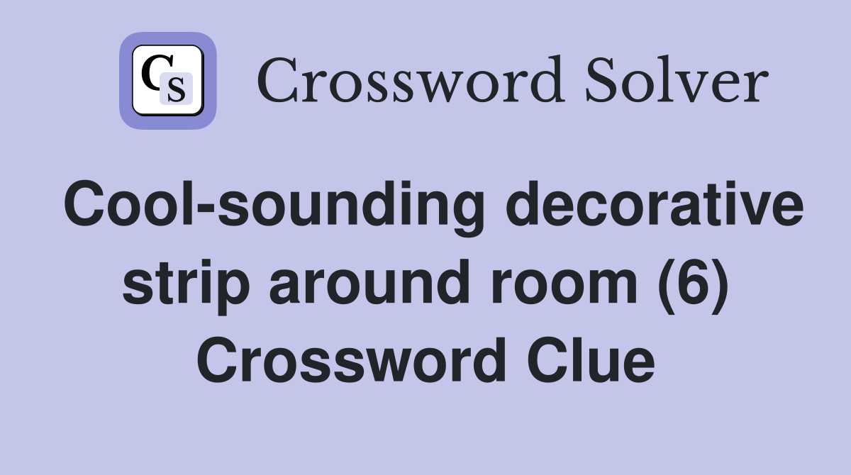 Cool-sounding decorative strip around room (6) Crossword Clue