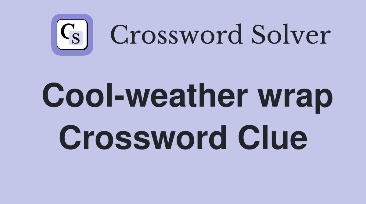 Cool-weather wrap Crossword Clue