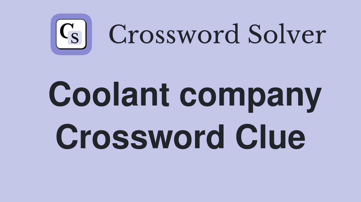 Coolant company Crossword Clue