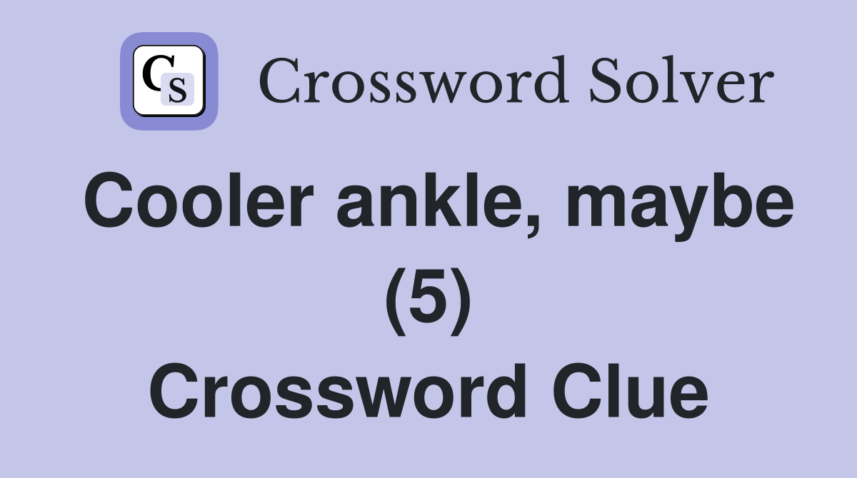 Cooler ankle, maybe (5) Crossword Clue