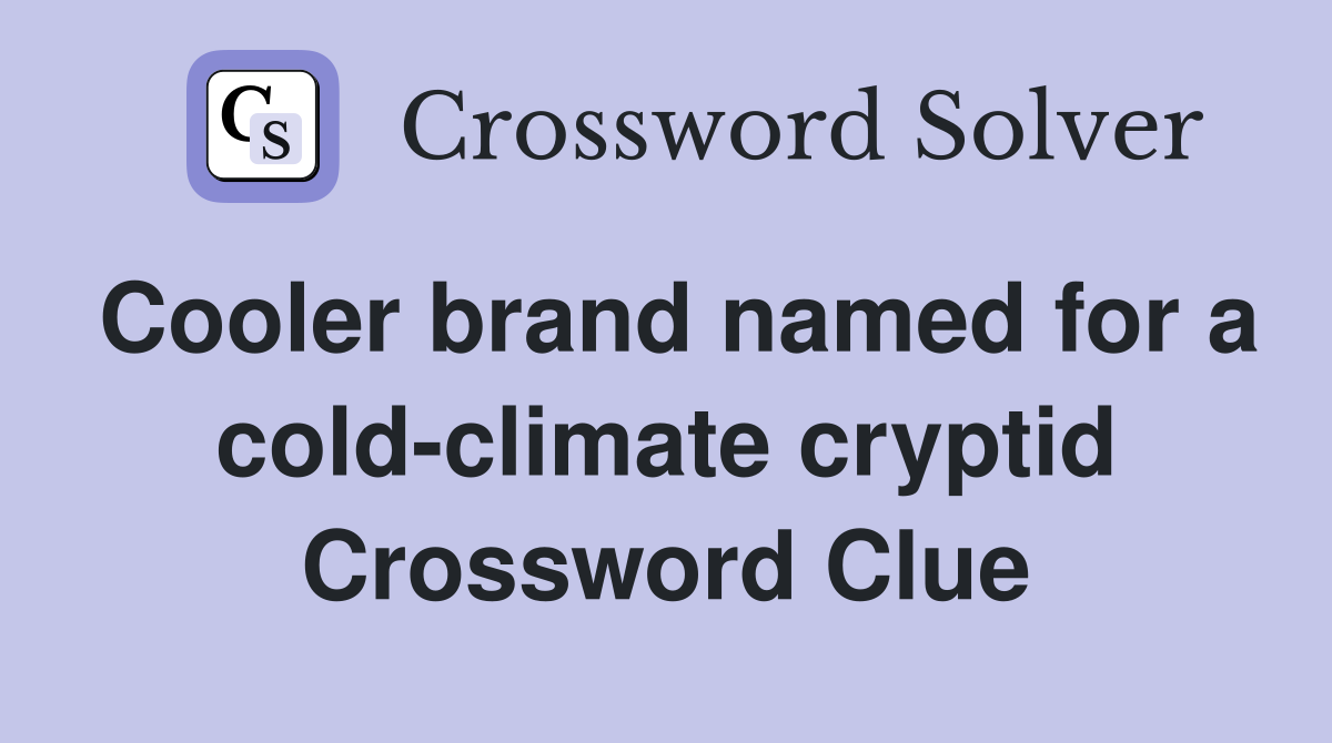 Cooler brand named for a cold-climate cryptid Crossword Clue