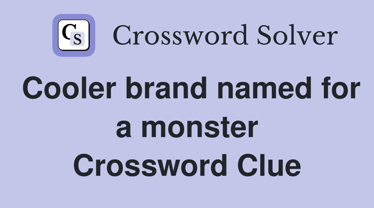 Cooler brand named for a monster Crossword Clue