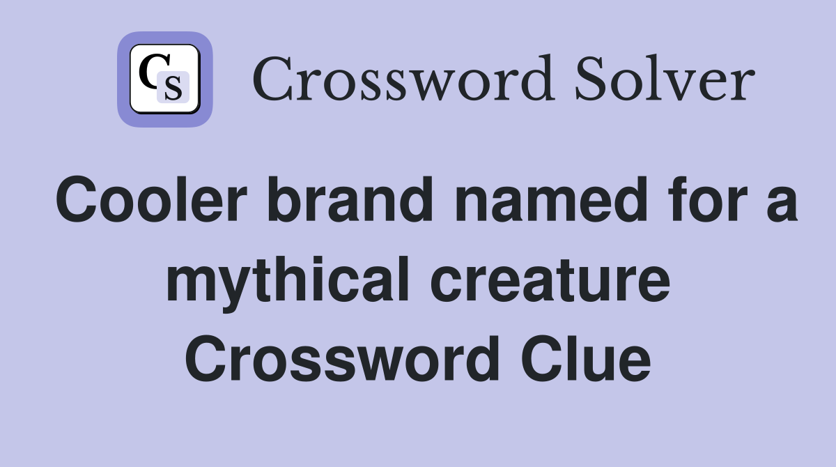 Cooler brand named for a mythical creature Crossword Clue