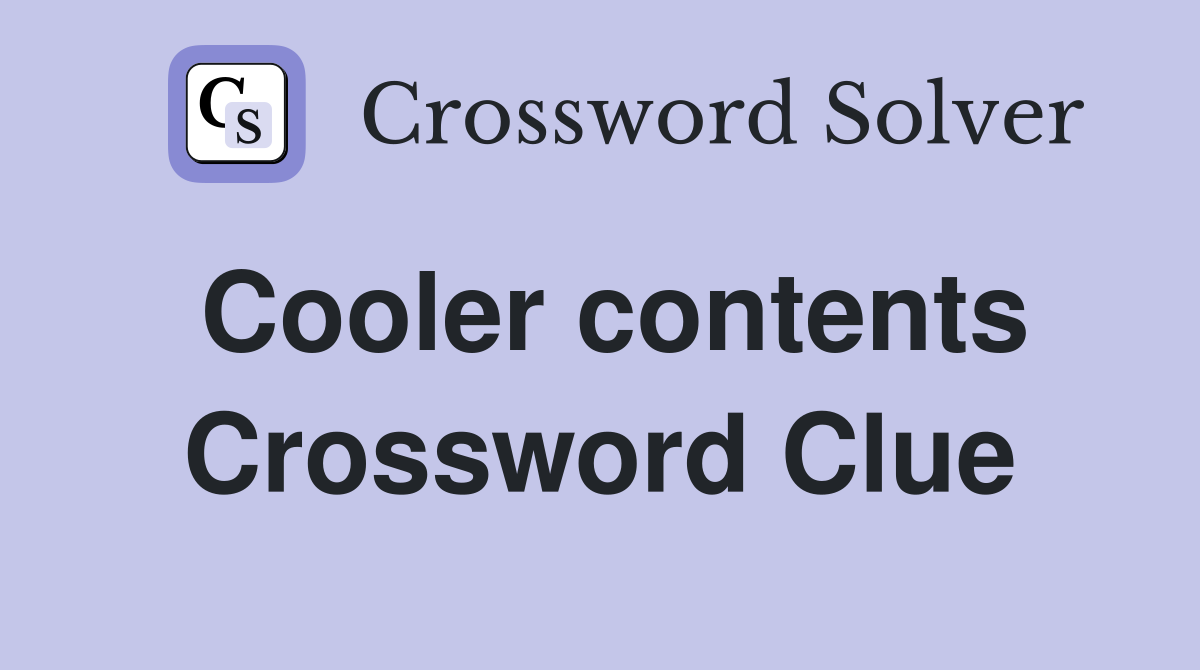 Cooler contents Crossword Clue
