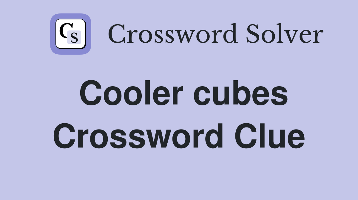Cooler cubes Crossword Clue