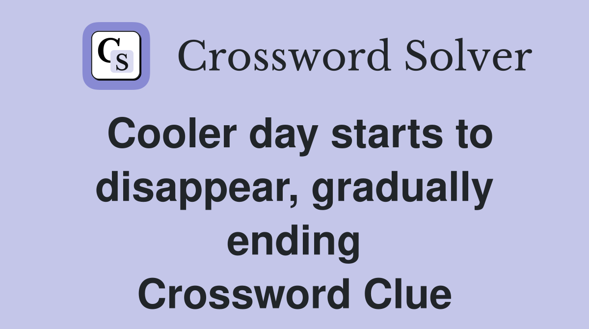 Cooler day starts to disappear, gradually ending Crossword Clue
