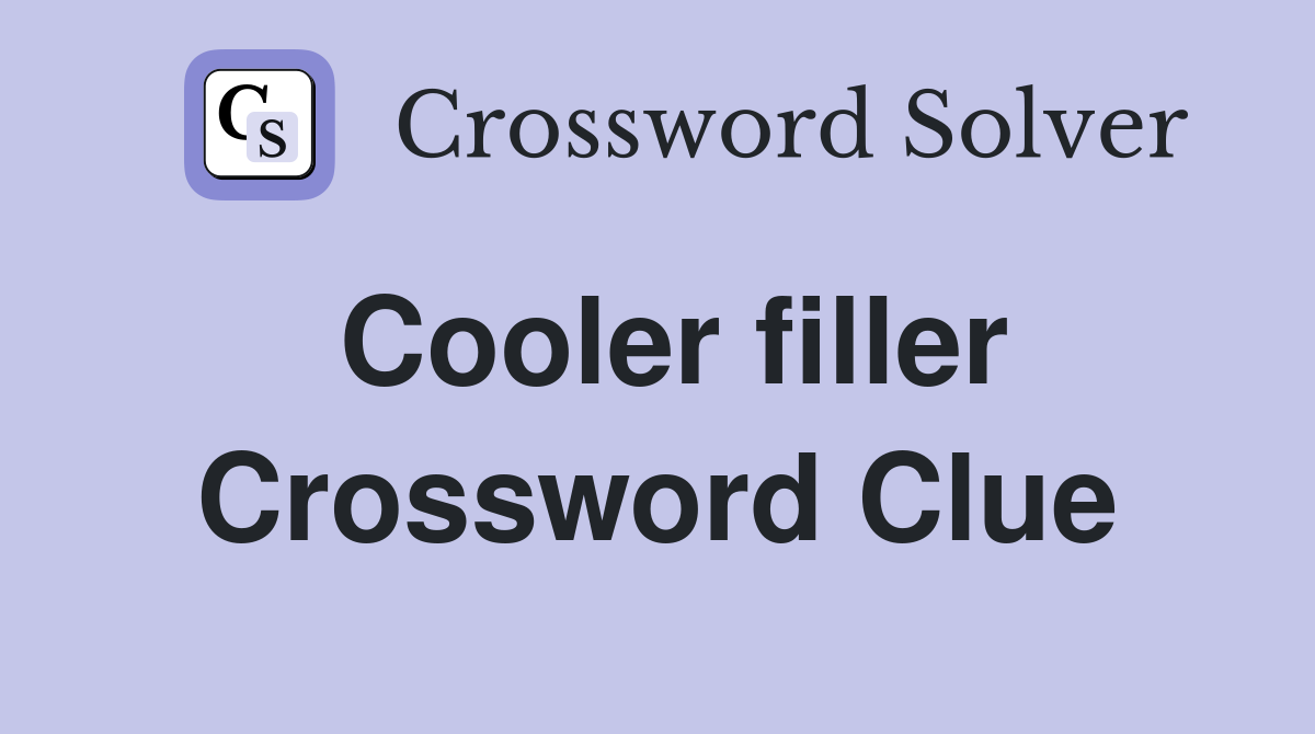 Cooler filler Crossword Clue
