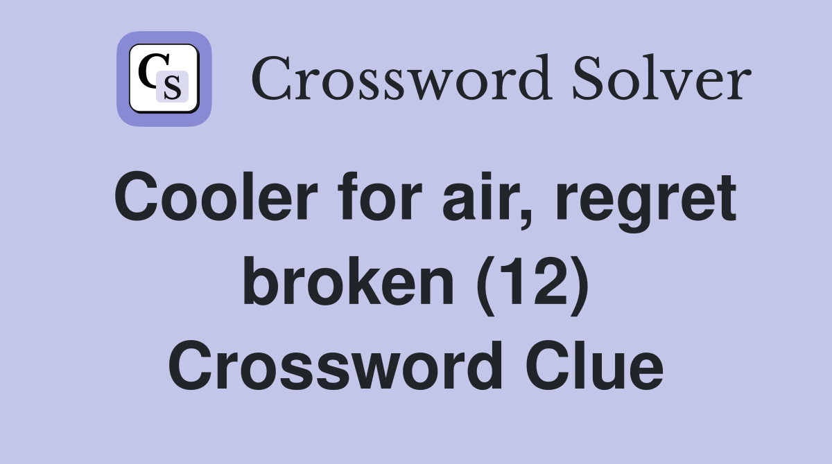 Cooler for air, regret broken (12) Crossword Clue