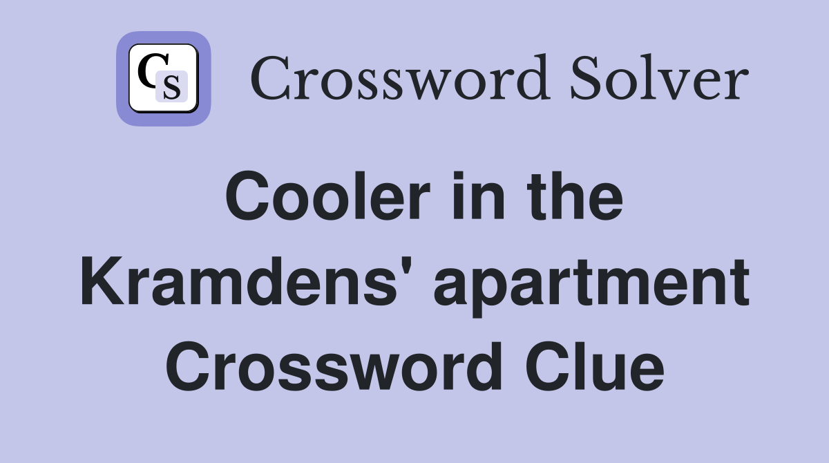 Cooler in the Kramdens' apartment Crossword Clue
