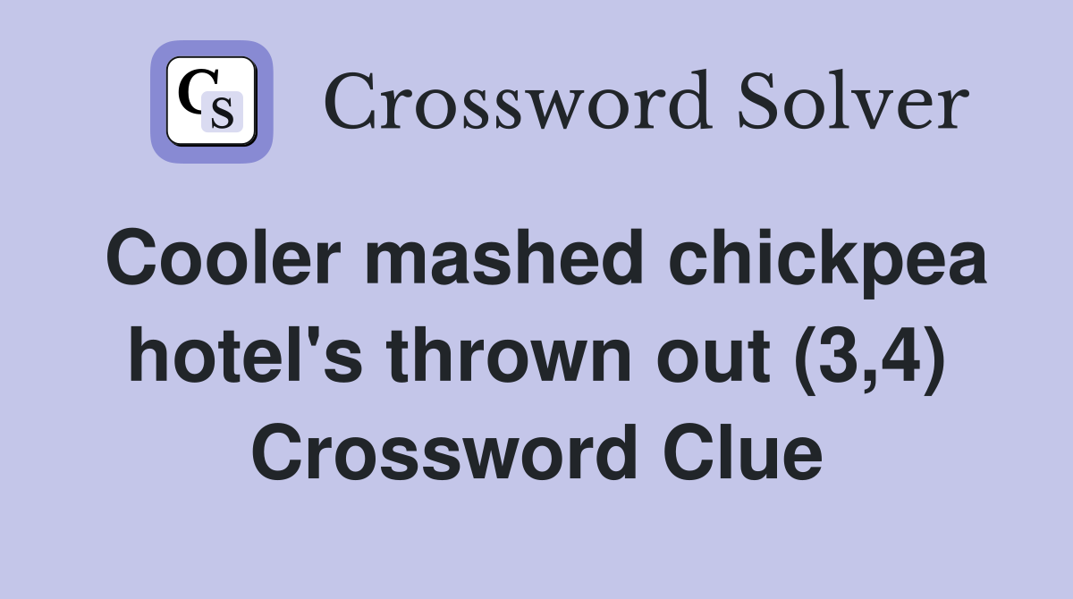 Cooler mashed chickpea hotel's thrown out (3,4) Crossword Clue