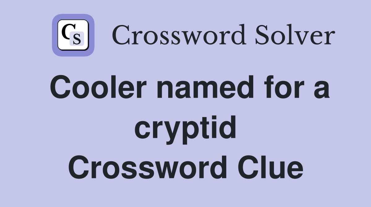Cooler named for a cryptid Crossword Clue