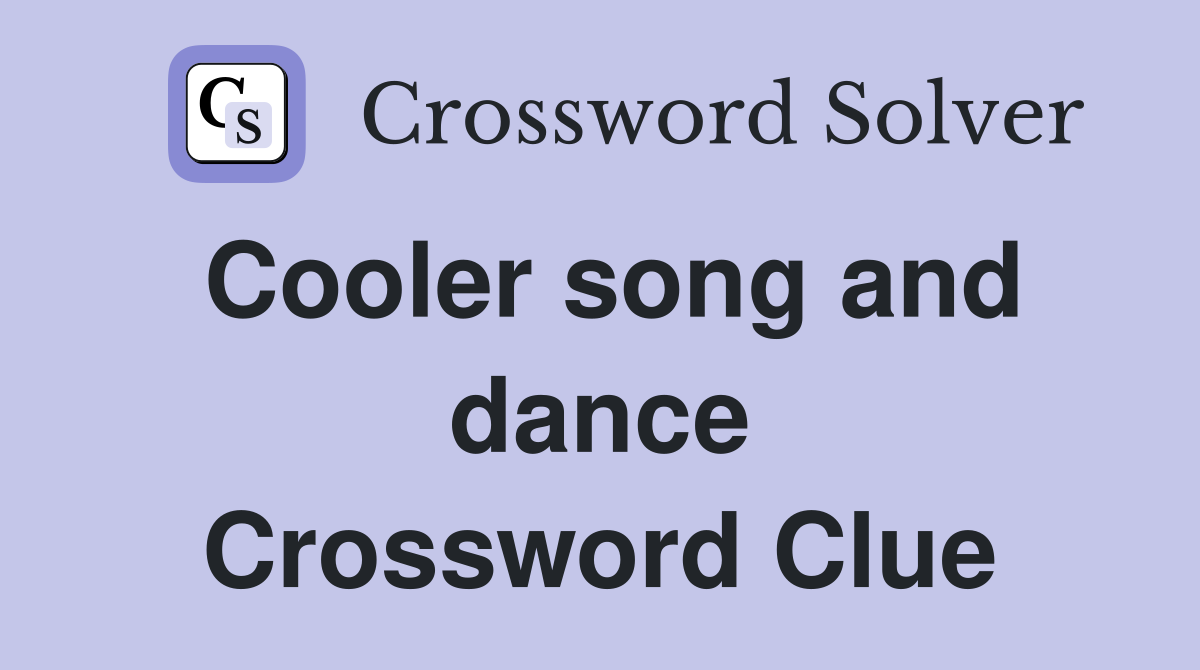 Cooler song and dance Crossword Clue