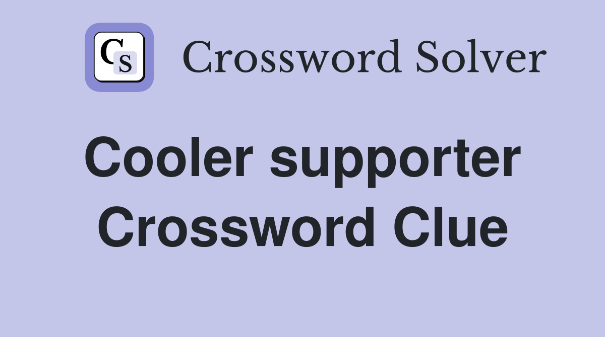 Cooler supporter  Crossword Clue