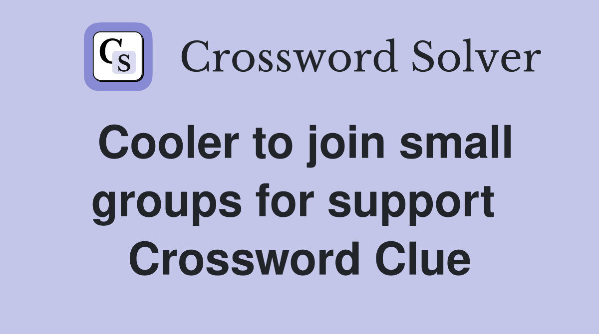Cooler to join small groups for support  Crossword Clue