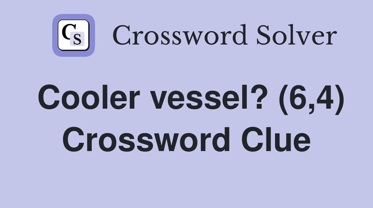 Cooler vessel? (6,4) Crossword Clue