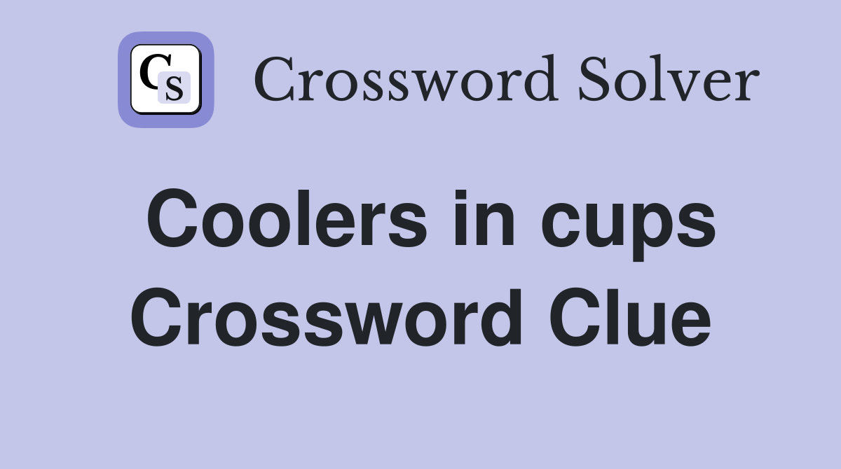 Coolers in cups Crossword Clue