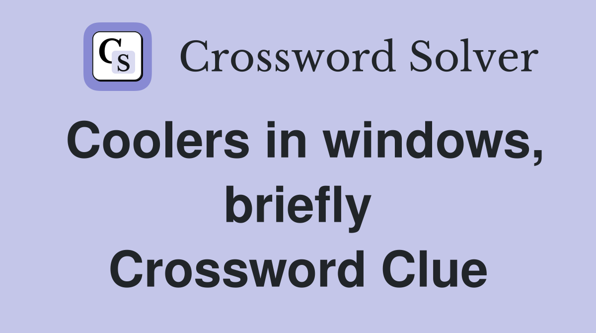 Coolers in windows, briefly Crossword Clue