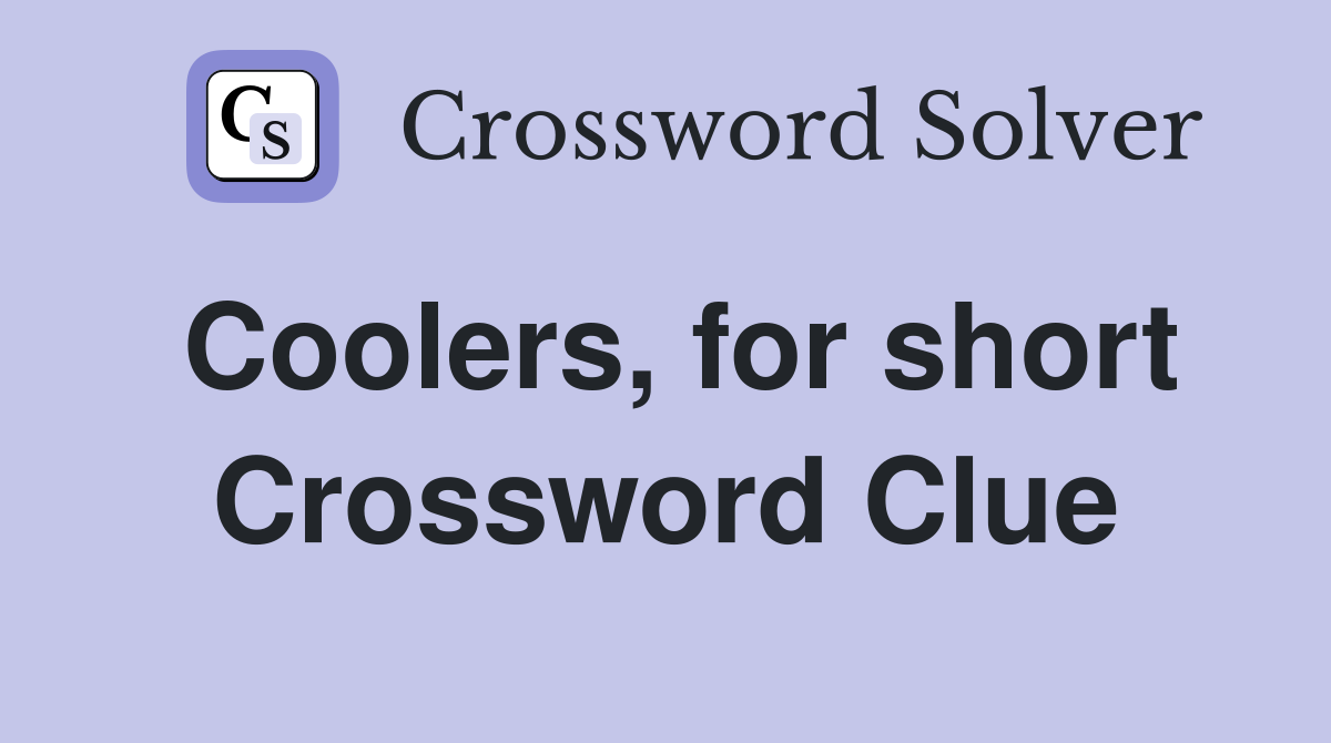Coolers, for short Crossword Clue