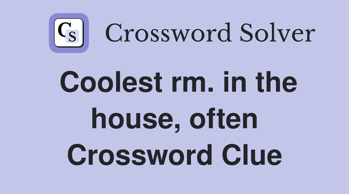 Coolest rm. in the house, often Crossword Clue