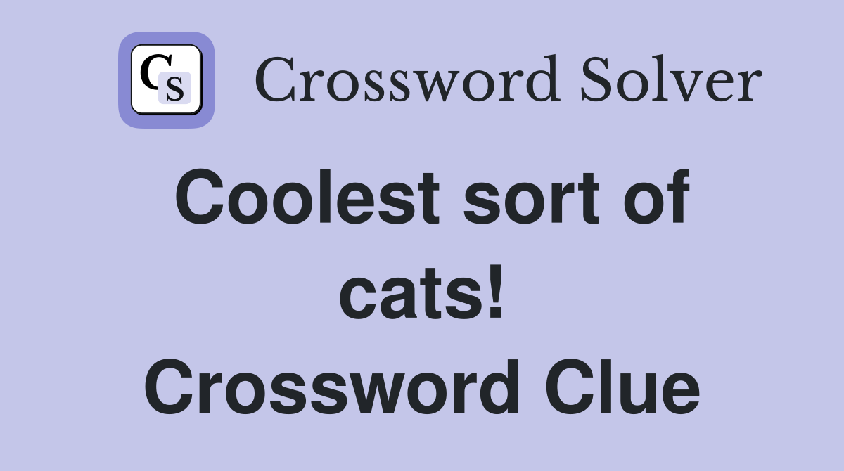 Coolest sort of cats! Crossword Clue